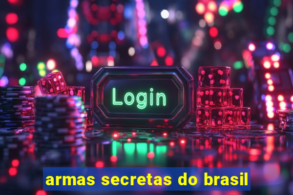 armas secretas do brasil